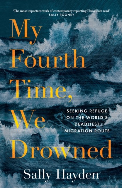 My Fourth Time, We Drowned: Seeking Refuge on the Worlds Deadliest ...