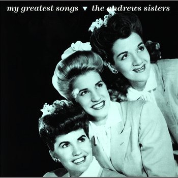 My Greatest Songs - The Andrews Sisters