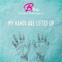 My Hands Are Lifted Up Bri (Briana Babineaux)