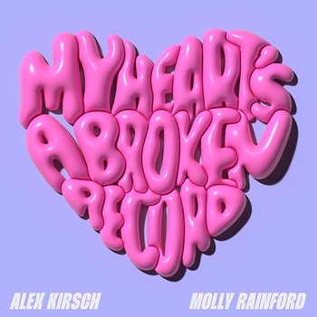My Heart’s A Broken Record - Alex Kirsch, Molly Rainford