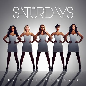 My Heart Takes Over - The Saturdays