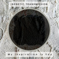 My Inspiration Is You Genetic Transmission