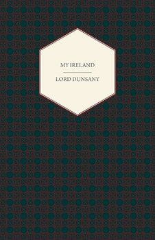 My Ireland - Dunsany Edward John Moreton