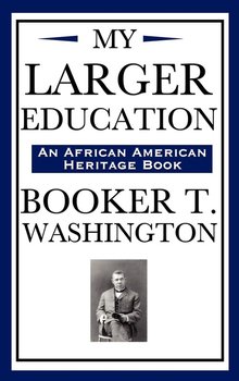 My Larger Education (an African American Heritage Book) - Washington Booker T.