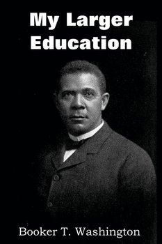 My Larger Education - Washington Booker T.