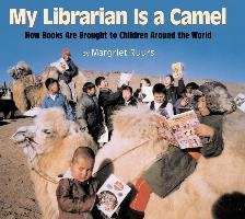My Librarian Is a Camel: How Books Are Brought to Children Around the World - Ruurs Margriet