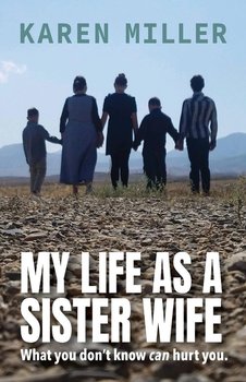 My Life as a Sister Wife - Miller Karen