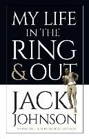 My Life in the Ring and Out - Johnson Jack