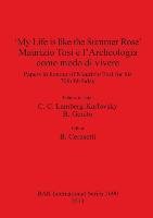 'My Life is like the Summer Rose' Maurizio Tosi e l'Archeologia come modo di vivere - C. C. Lamberg-Karlovsky, B. Genito