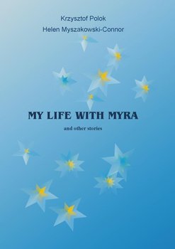 My Life With Myra (and other stories) - Polok Krzysztof, Myszakowski-Connor Helen