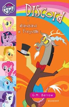 My Little Pony. Discord i dramarama w Ponyville - Berrow G.M.