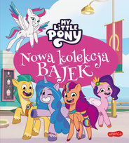 My Little Pony. Nowe pokolenie. Nowa kolekcja bajek Bauman Sabina