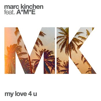 My Love 4 U - MK feat. A*M*E