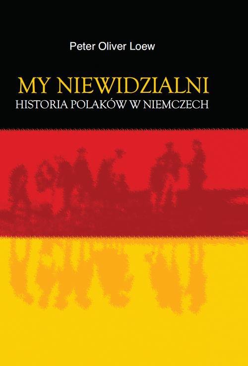 My niewidzialni. Historia Polaków w Niemczech - ebook PDF