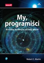My, programiści. Kronika koderów od Ady do AI Martin Robert C.