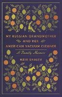 My Russian Grandmother and Her American Vacuum Cleaner - Shalev Meir