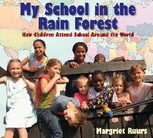 My School in the Rain Forest: How Children Attend School Around the World - Ruurs Margriet