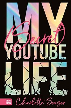 My Secret Youtube Life - Seager Charlotte