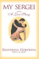 My Sergei: A Love Story Gordeeva Ekaterina, Swift E. M.