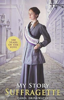 My Story: Suffragette (centenary edition) - Drinkwater Carol