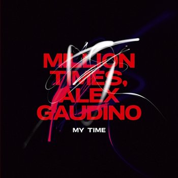 My Time - Million Times, Alex Gaudino