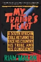 My Traitor's Heart: A South African Exile Returns to Face His Country, His Tribe, and His Conscience - Malan Rian