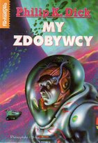 My zdobywcy Dick Philip K.