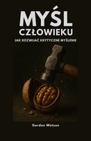 Myśl, człowieku! Jak rozwijać krytyczne myślenie - ebook EPUB Gordon Watson