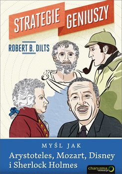 Myśl jak Arystoteles, Mozart, Disney i Sherlock Holmes. Strategie geniuszy. Tom 1 - Dilts Robert