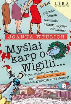 Myślał karp o Wigilii… - Wtulich Joanna