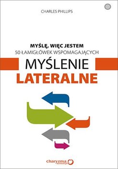 Myślę, więc jestem. 50 łamigłówek wspomagających myślenie lateralne - Phillips Charles