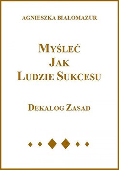 Myśleć jak ludzie sukcesu - Białomazur Agnieszka