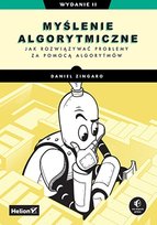 Myślenie algorytmiczne. Jak rozwiązywać problemy za pomocą algorytmów Daniel Zingaro