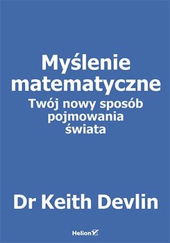 Myślenie matematyczne. Twój nowy sposób pojmowania świata - Devlin Keith