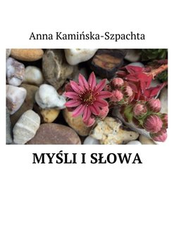 Myśli i słowa - Kamińska-Szpachta Anna
