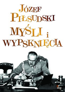 Myśli i wypsknięcia - Piłsudski Józef