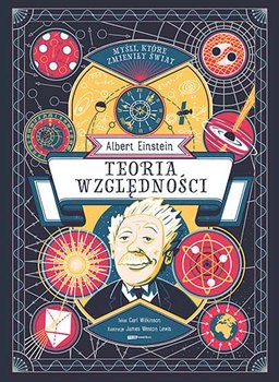 Myśli, które zmieniły świat. Albert Einstein. Teoria względności - Wilkinson Carl