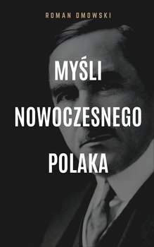 Myśli nowoczesnego Polaka - Dmowski Roman