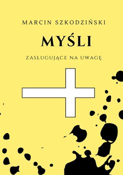 Myśli zasługujące na uwagę - Marcin Szkodziński