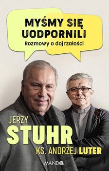 Myśmy się uodpornili. Rozmowy o dojrzałości - Stuhr Jerzy, Luter Andrzej