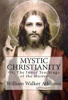 Mystic Christianity - Atkinson William Walker