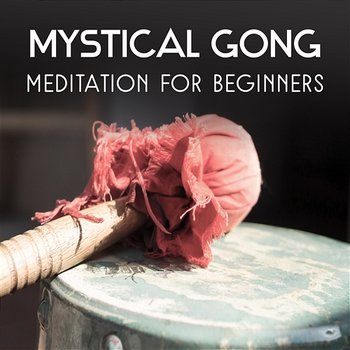 Mystical Gong Meditation for Beginners: Drumming and Chanting, Healing Zen Music, Gong Bath, Obtaining the Mindfulness, Sacred Moments - Deep Meditation Academy