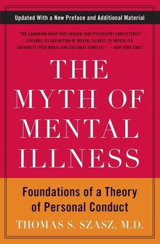Myth of Mental Illness, The - Szasz Thomas