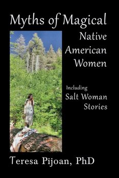 Myths of Magical Native American Women Including Salt Woman Stories - Pijoan Teresa