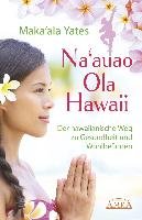 NA'AUAO OLA HAWAII - der hawaiianische Weg zu Gesundheit und Wohlbefinden - Yates Maka'ala
