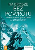 Na drodze bez powrotu. Pierwsze przejście grani Mazeno na Nanga Parbat - Allan Sandy