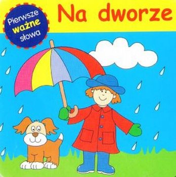 Na dworze. Pierwsze ważne słowa - Opracowanie zbiorowe