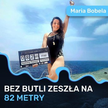 Na jednym wdechu zeszła na 82 metry pod wodę! - Maria Bobela - Spod Wody - Rozmowy o nurkowaniu, sprzęcie i eventach nurkowych - podcast - Porembiński Kamil
