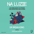 Na luzie. Jak sobie radzić ze stresem i nie zamartwiać się na zapas - audiobook - King Brian