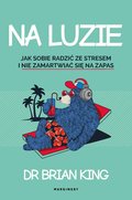 Na luzie. Jak sobie radzić ze stresem i nie zamartwiać się na zapas - ebook epub - King Brian